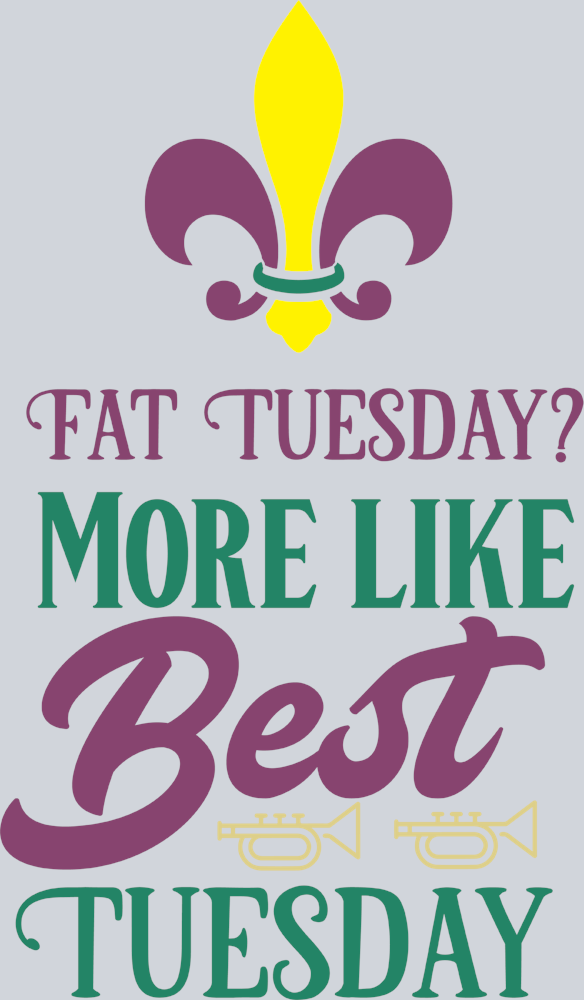 Fat Tuesday More Like Best Tuesday - STK01948 (DTF Transfers)