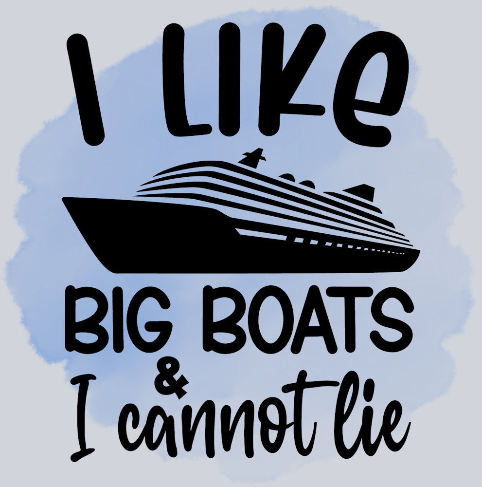 I Like Big Boats And I Cannot Lie - STK02951 (DTF Transfers)