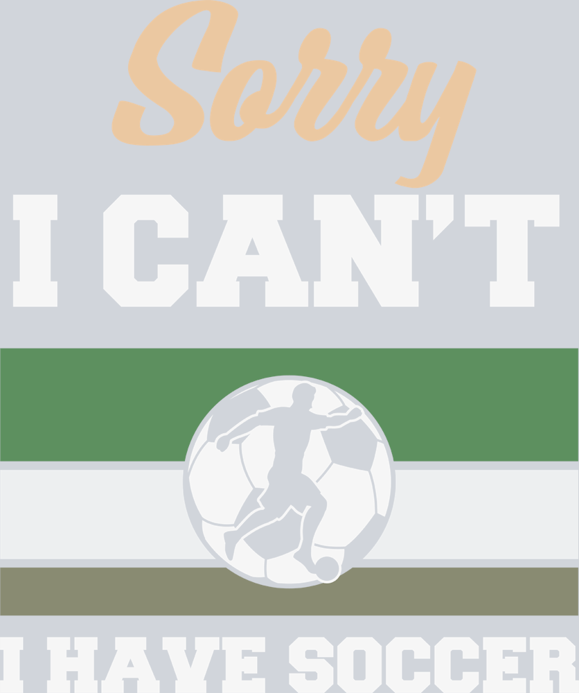 Sorry I Cant I Have Soccer - STK05628 (DTF Transfers)