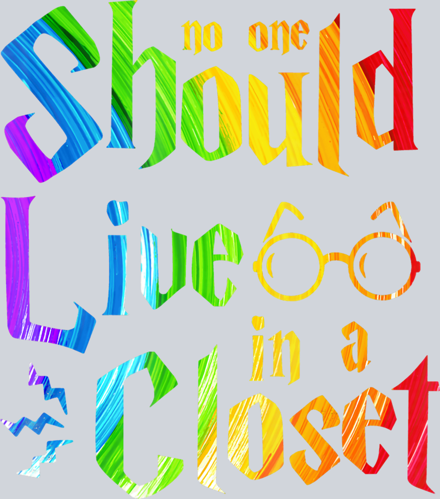 No One Should Live In A Closet 1 - STK04519 (DTF Transfers)