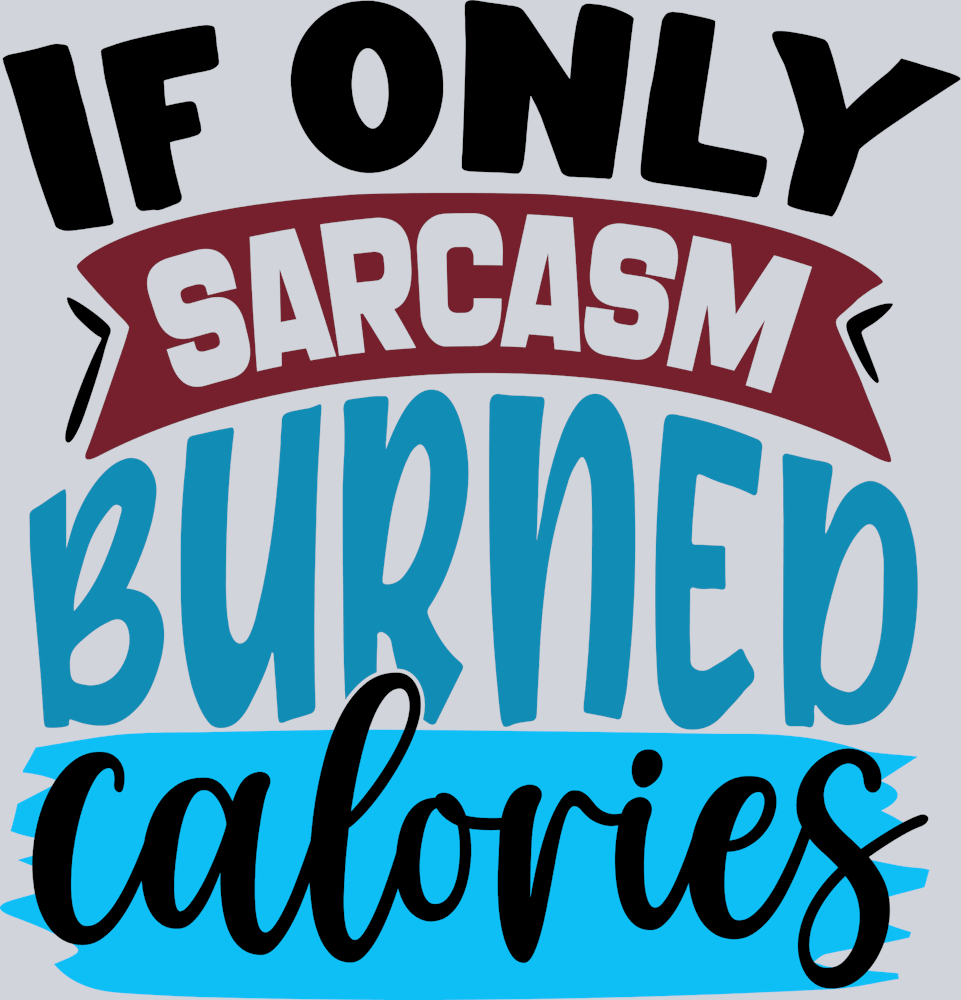 If Only Sarcasm Burned Calroies - STK06695 (DTF Transfers)
