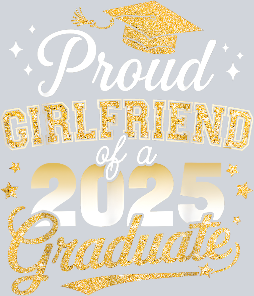Proud Girlfriend Of Class Of 2025 Graduate - STK05043 (DTF Transfers)