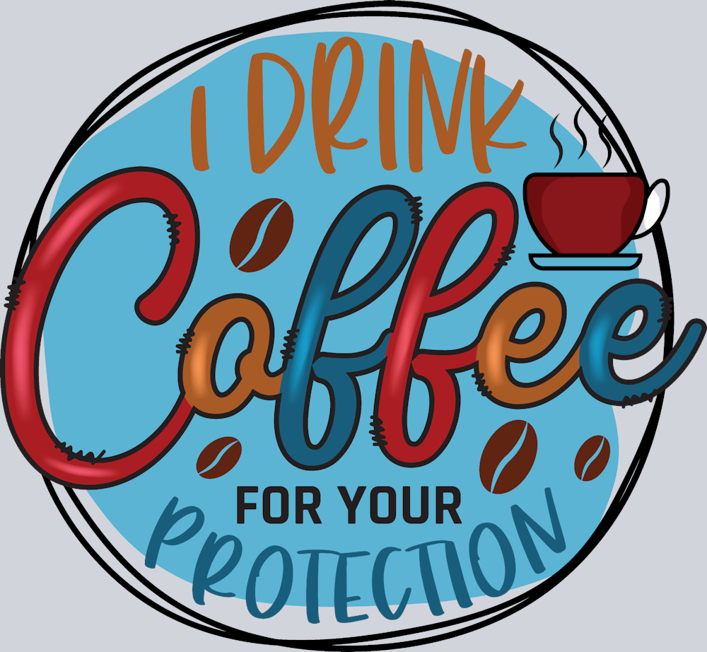 I Drink Coffee For Your Protection Round - STK02924 (DTF Transfers)