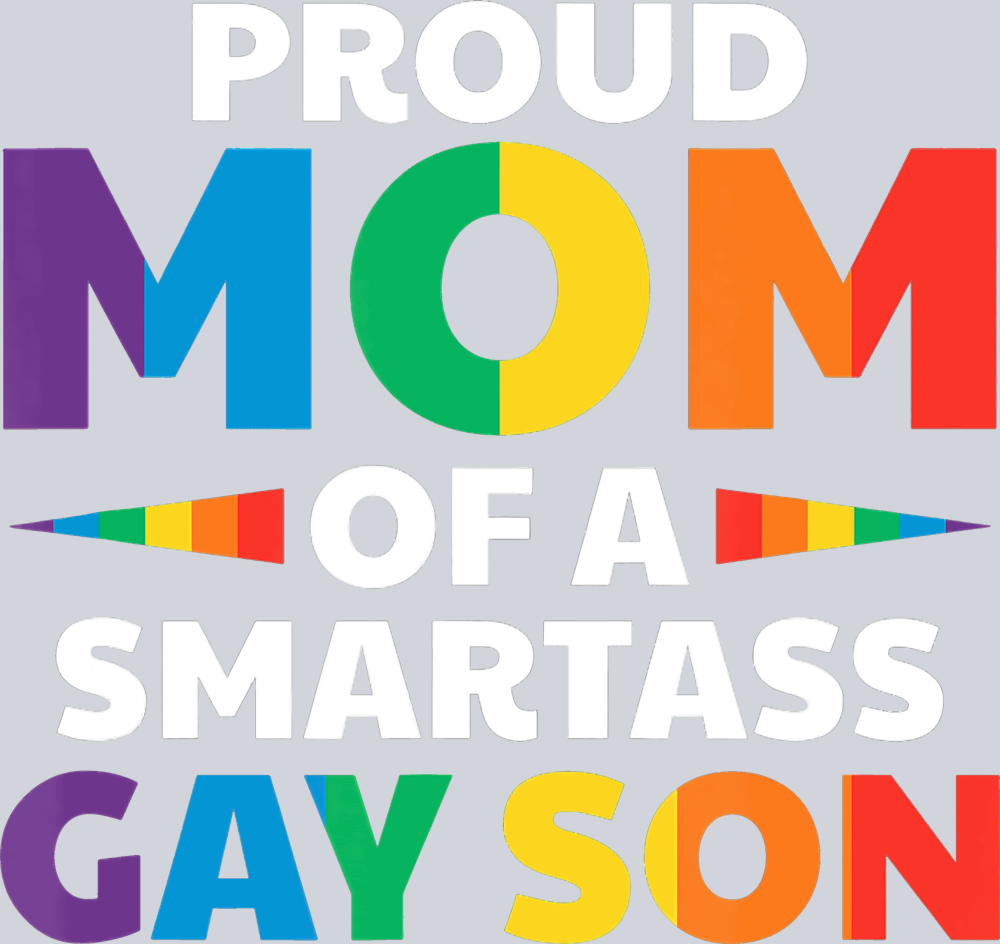 Proud Mom Of A Smartass Gay Son - STK05056 (DTF Transfers)