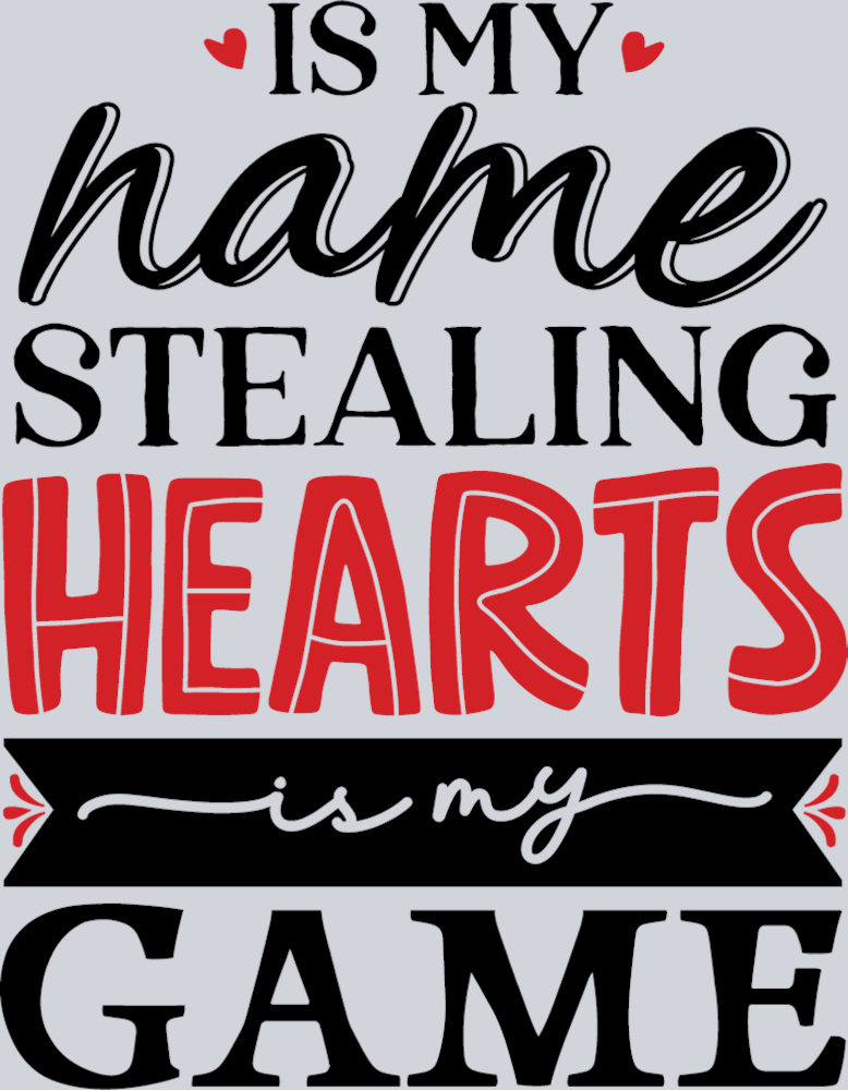 Is My Name Stealing Hearts Is My Game - STK03243 (DTF Transfers)