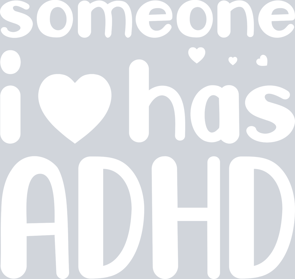 Someone I Love Has ADHD - STK05616 (DTF Transfers)