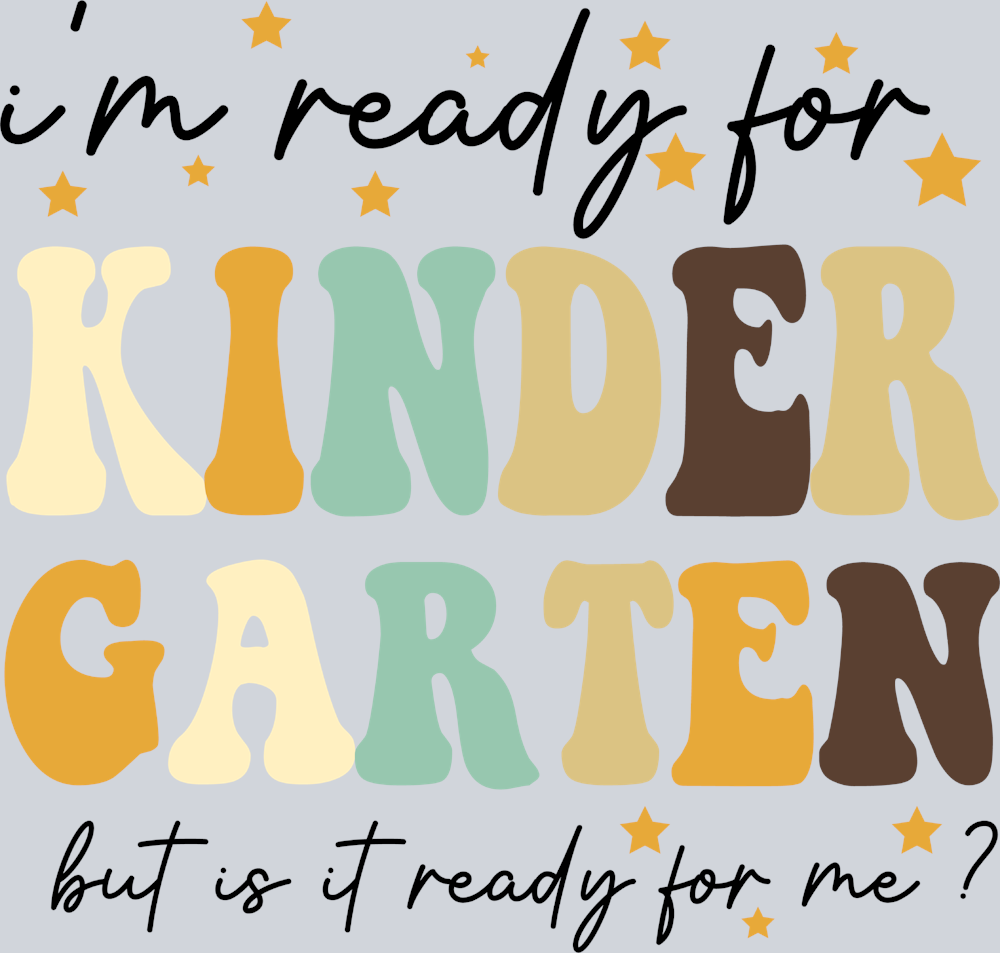I'm Ready For Kindergarten But Is It Ready For Me - STK03086 (DTF Transfers)