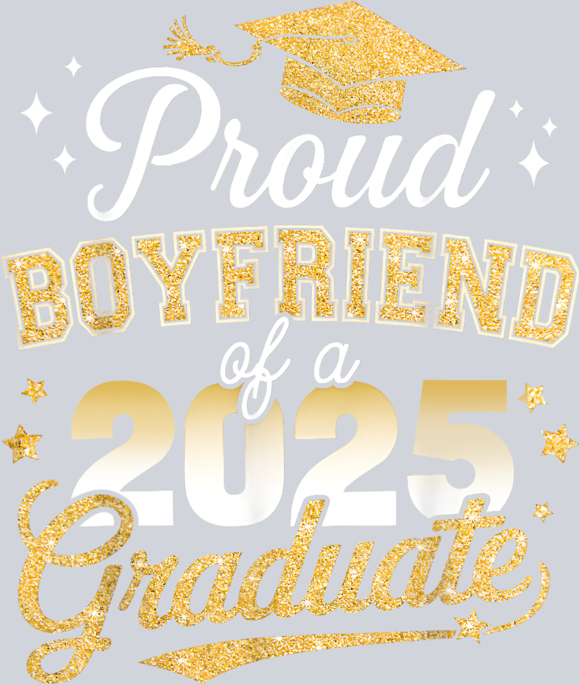 Proud Boyfriend Of Class Of 2025 Graduate - STK05037 (DTF Transfers)