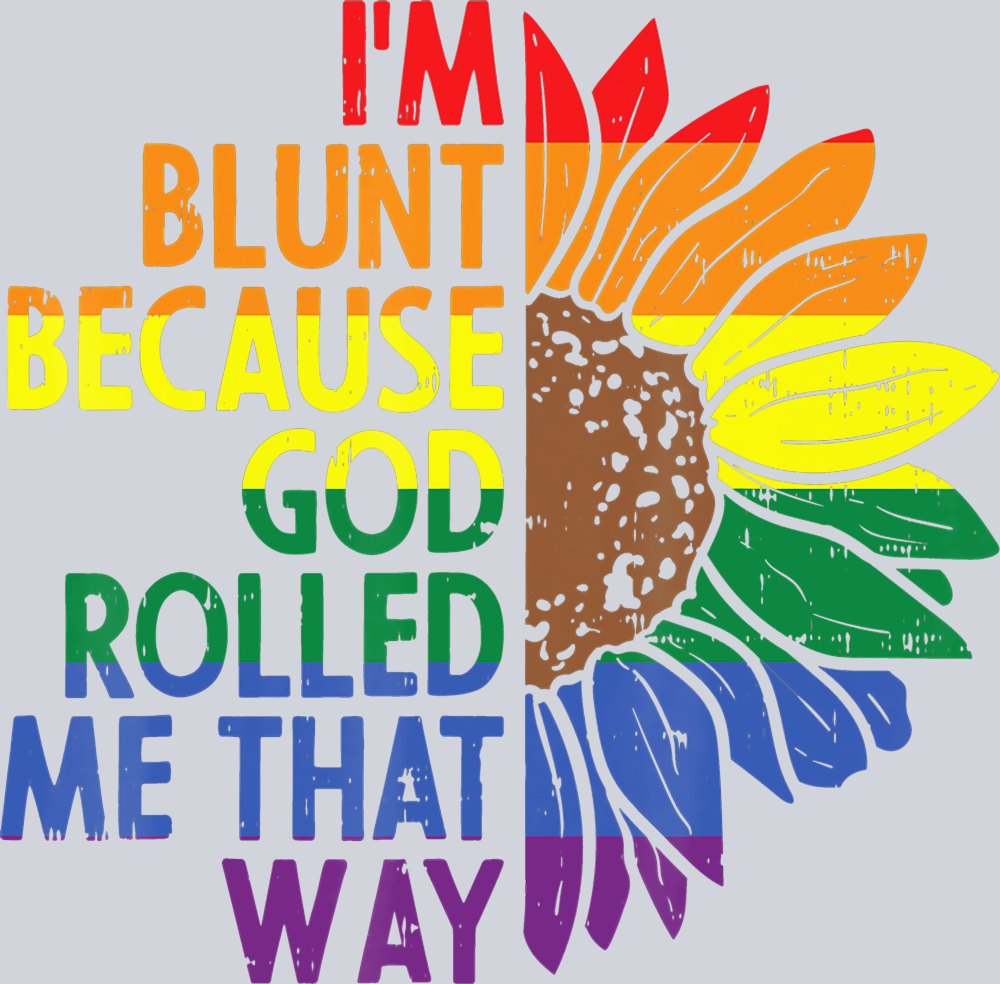 I'm Blunt Becuase God Rolled Me That Way - STK03051 (DTF Transfers)