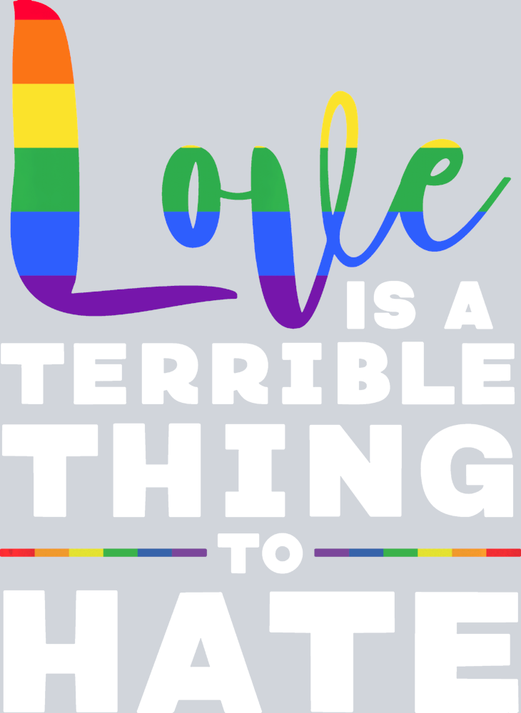Love Is A Terrible Thing To Hate - STK03737 (DTF Transfers)