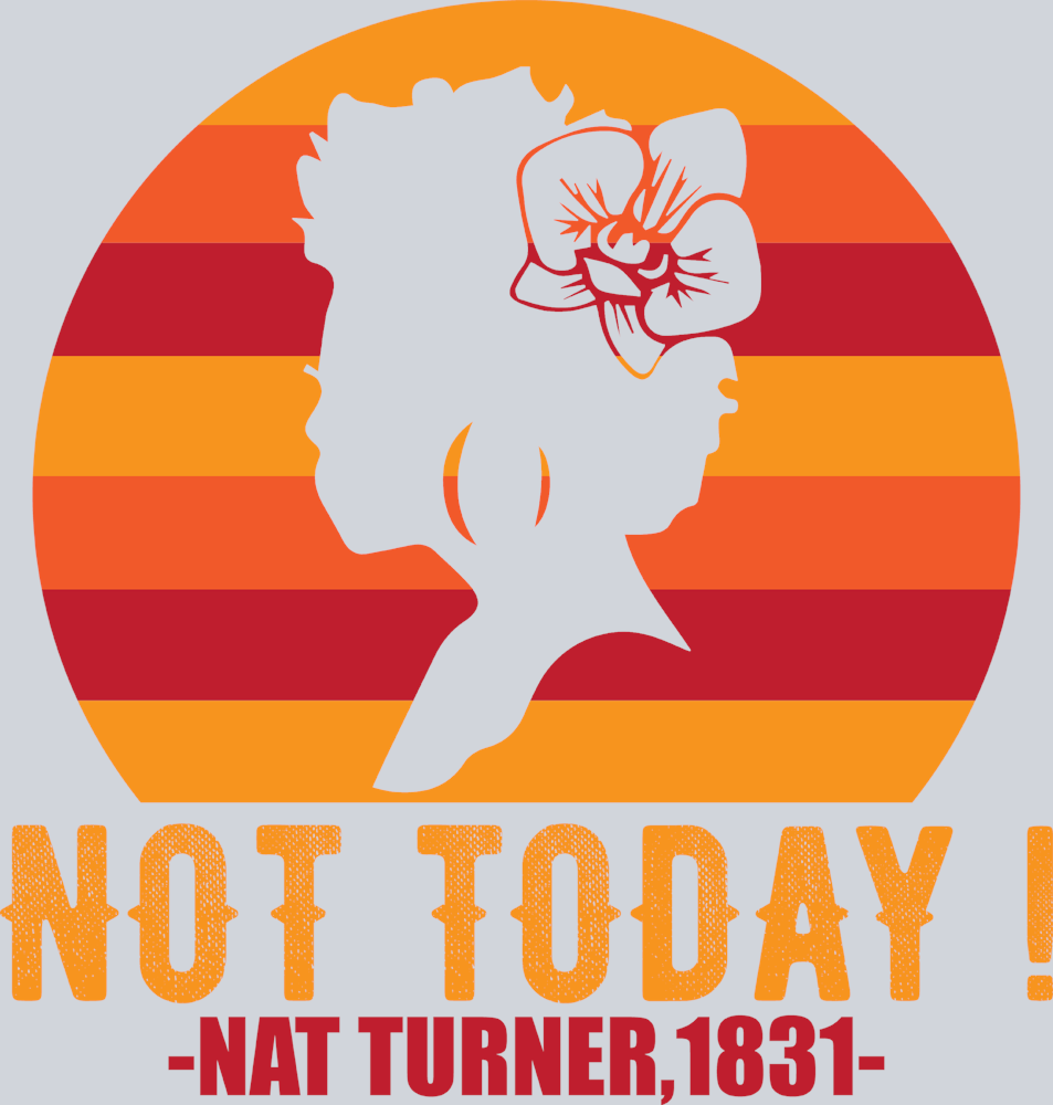 Not Today Nat Turner - STK04536 (DTF Transfers)