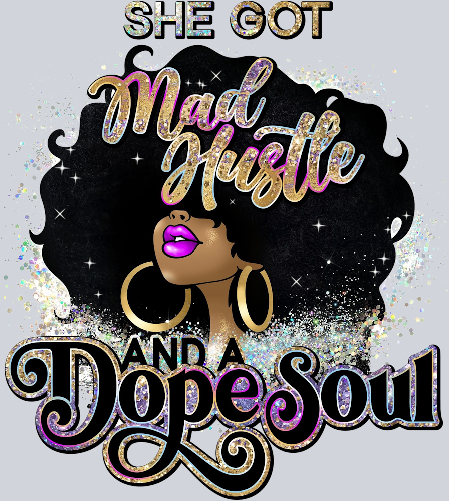 She Got Mad Hustle And A Dope Soul - STK05436 (DTF Transfers)