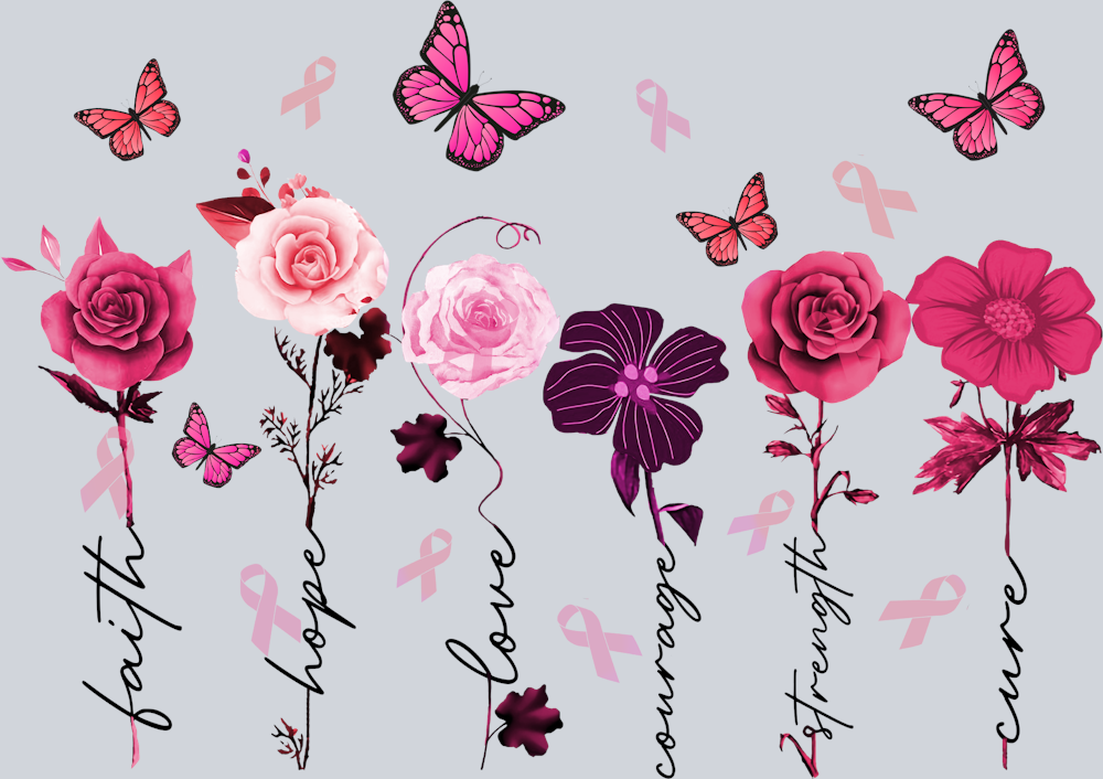 Flowers Faith Hope Love Courage Strength Cure - STK02050 (DTF Transfers)