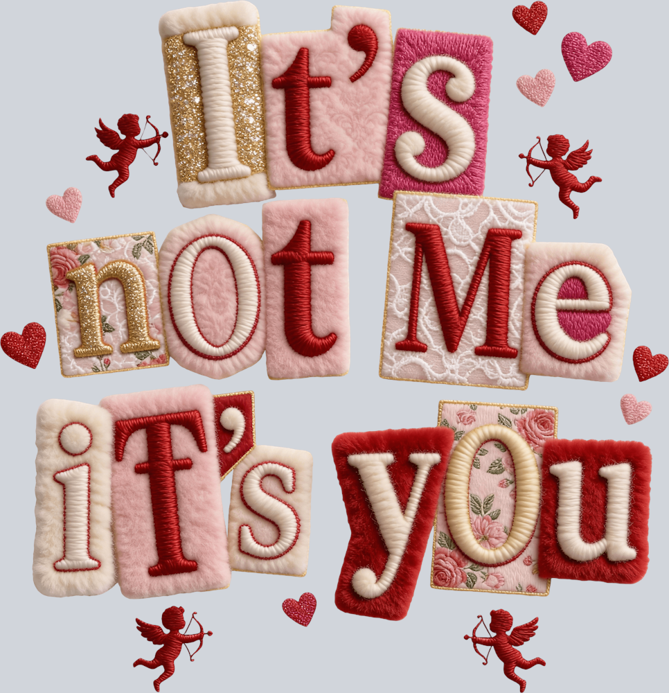 Its Not Me Its You - STK07532 (DTF Transfers)