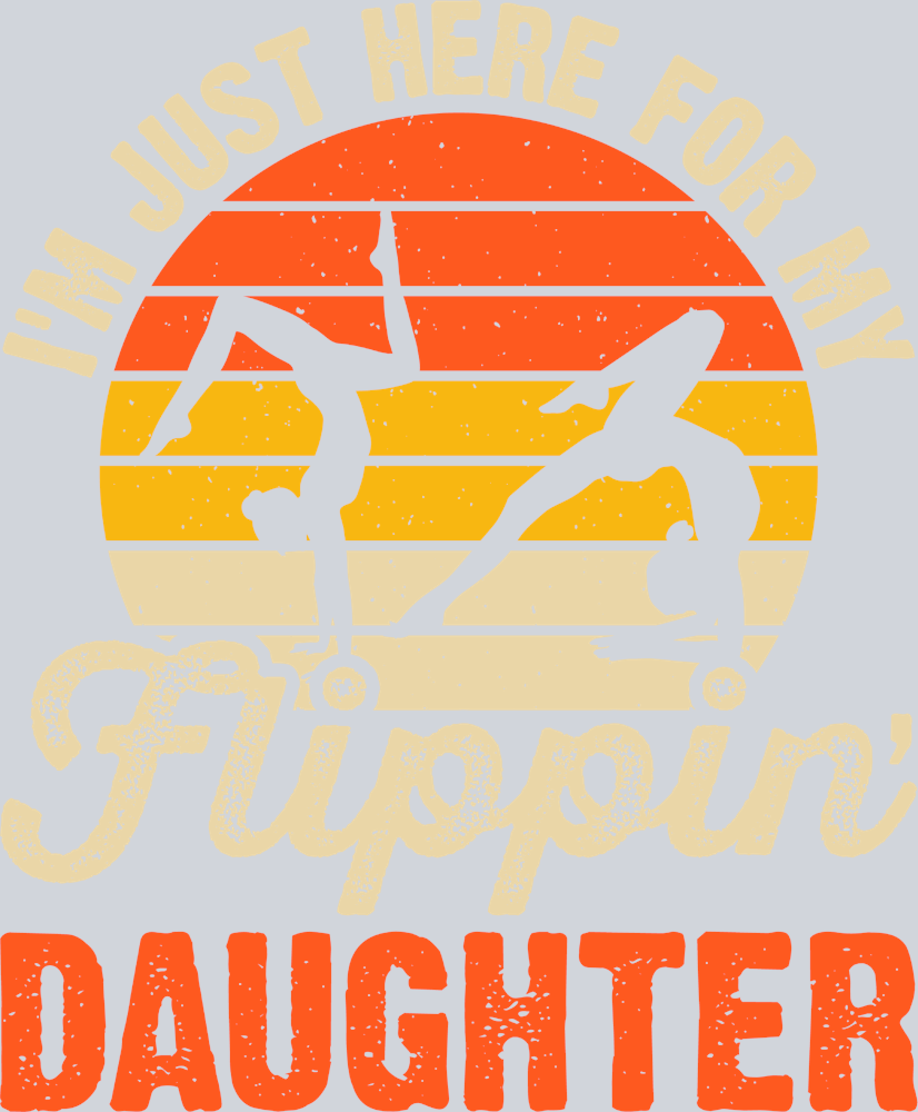 Im Just Here For My Flippin Daughter - STK07309 (DTF Transfers)