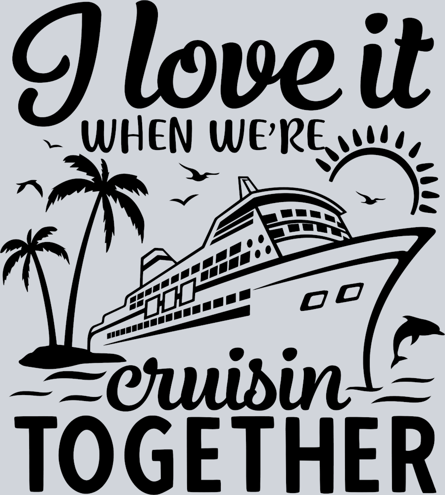 I Love It When We're Cruisin Together - Black - STK02964 (DTF Transfers)