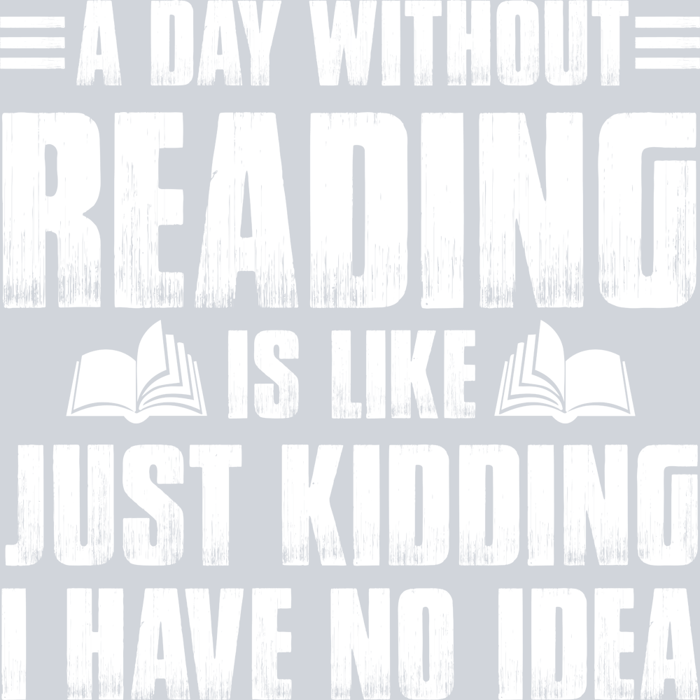 Books A Day Without Reading Is Like Just Kidding White - STK01037 (DTF Transfers)