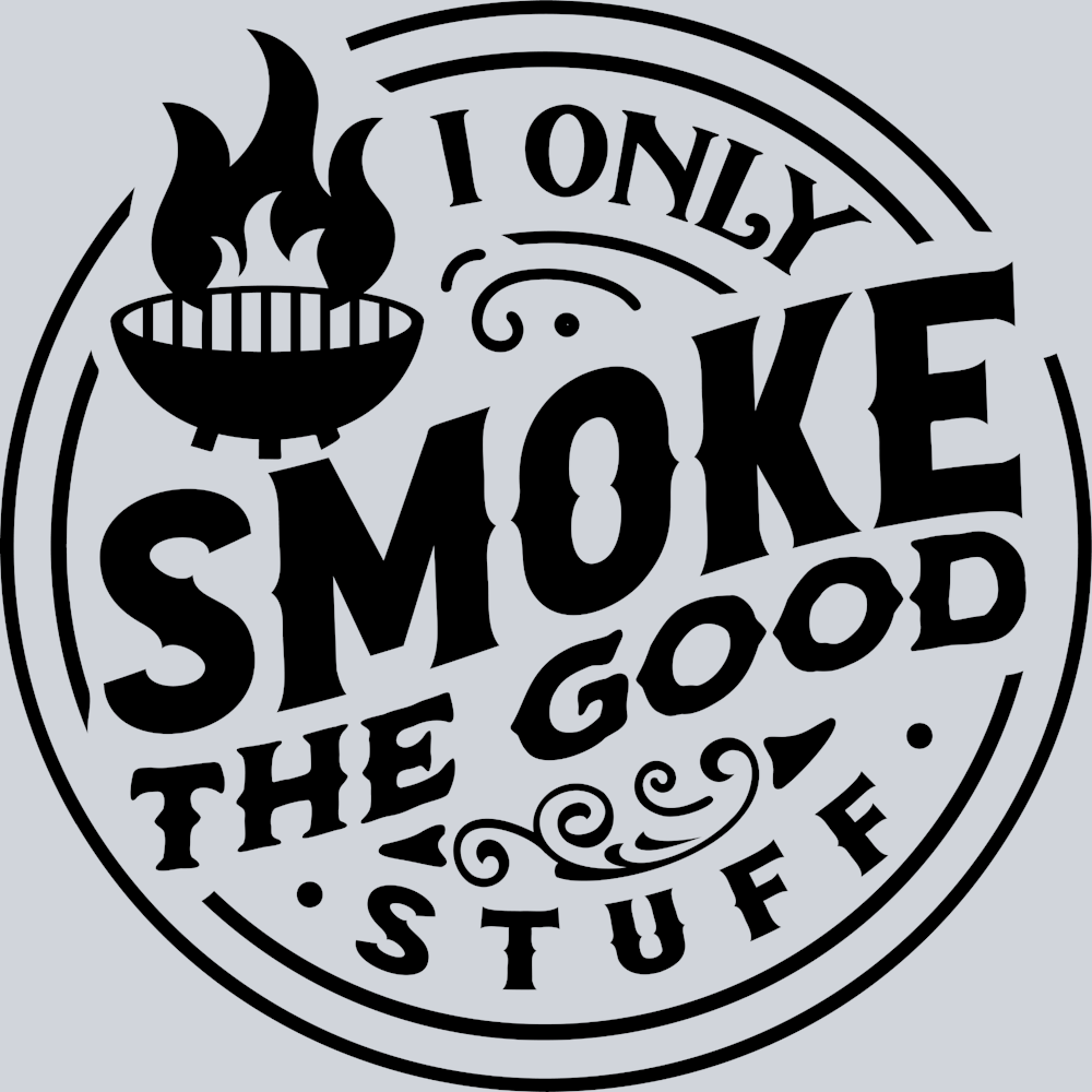 I Only Smoke The Good Stuff - STK03001 (DTF Transfers)