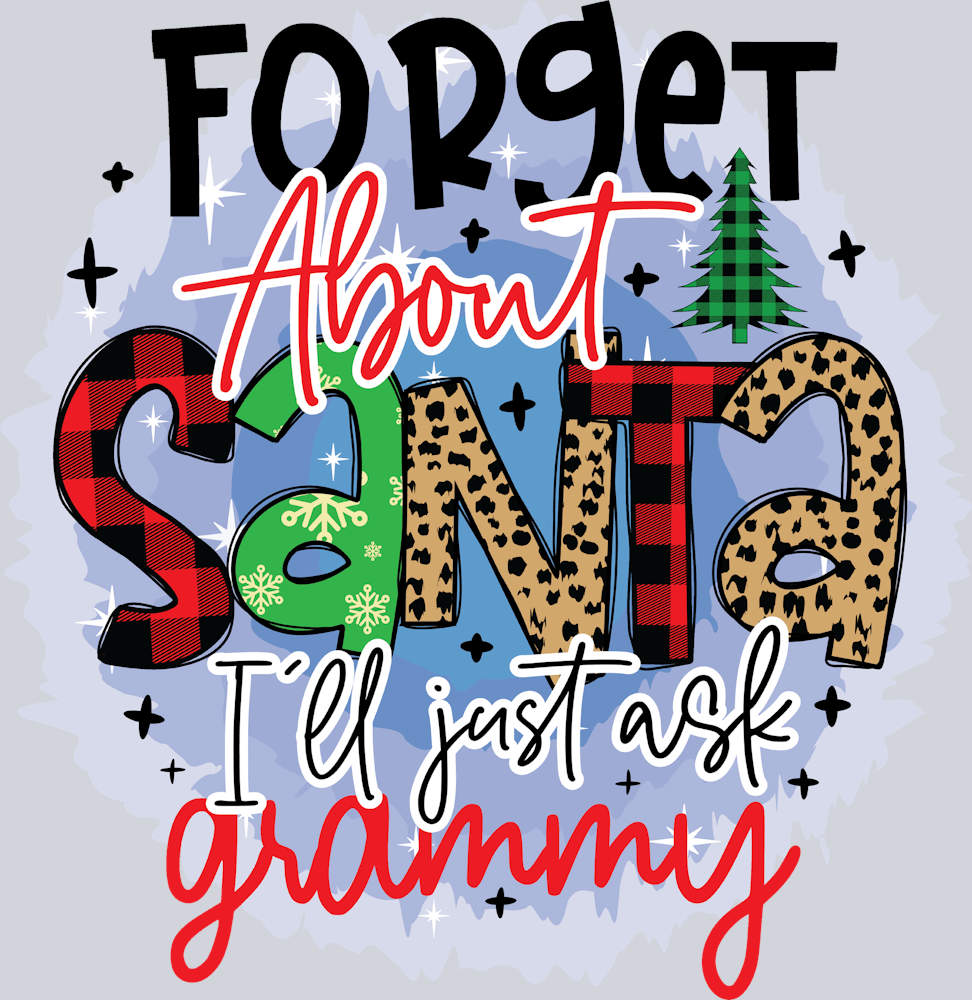 Forget About Santa Ill Just Ask Grammy - STK02100 (DTF Transfers)