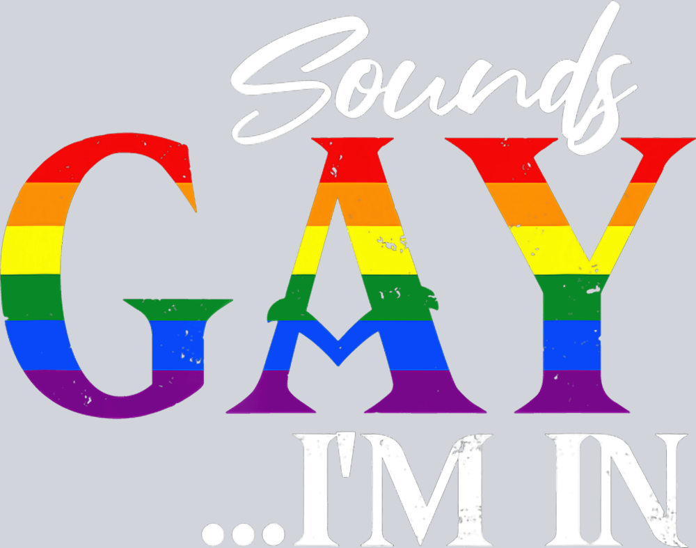 Sounds Gay I'm In 3 - STK05653 (DTF Transfers)