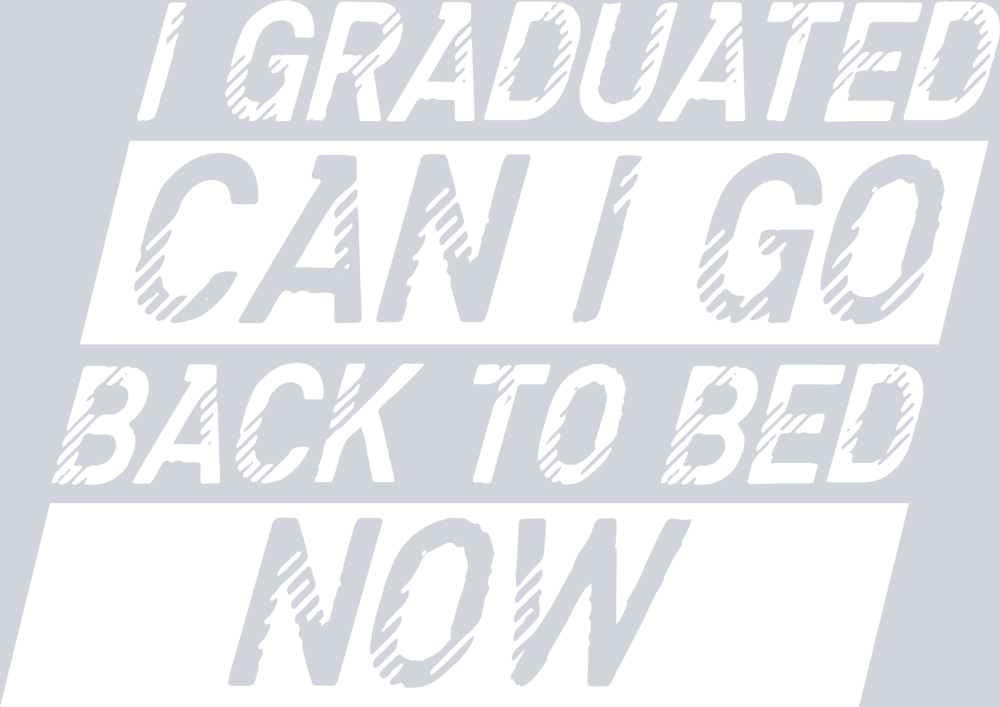 I Graduated Can I Go Back To Bed Now White - STK02933 (DTF Transfers)