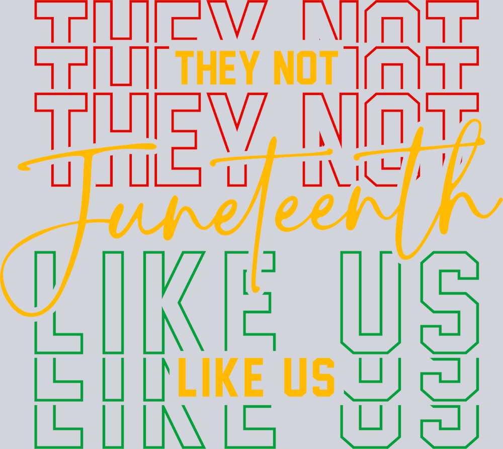 Juneteenth They Not Like Us - STK03417 (DTF Transfers)