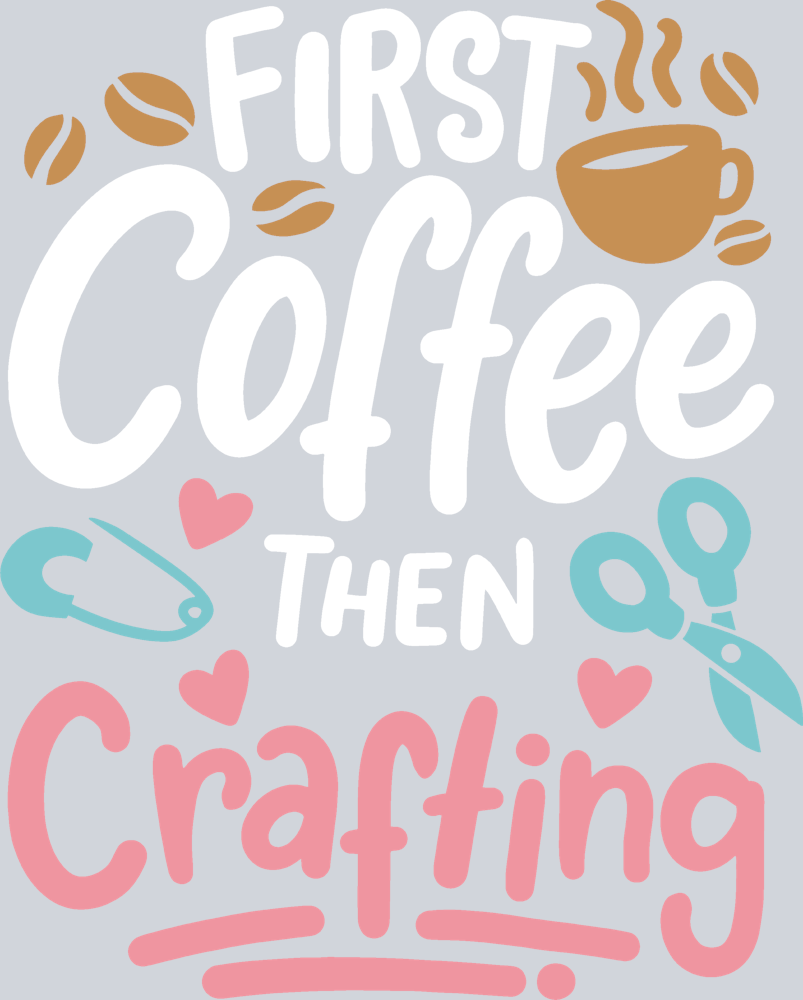 First Coffee Then Crafting - STK07654 (DTF Transfers)
