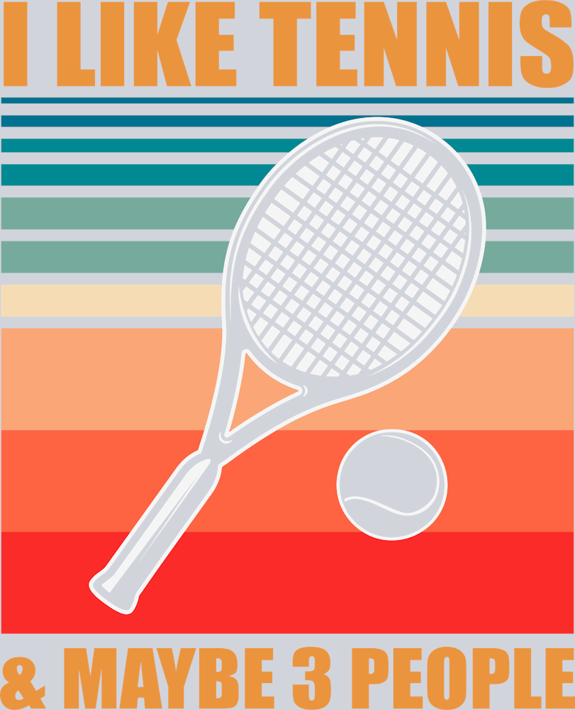 I Like Tennis And Maybe 3 People - STK02954 (DTF Transfers)