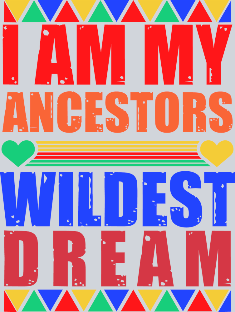 I Am My Ancestors Wildest Dream - STK02876 (DTF Transfers)