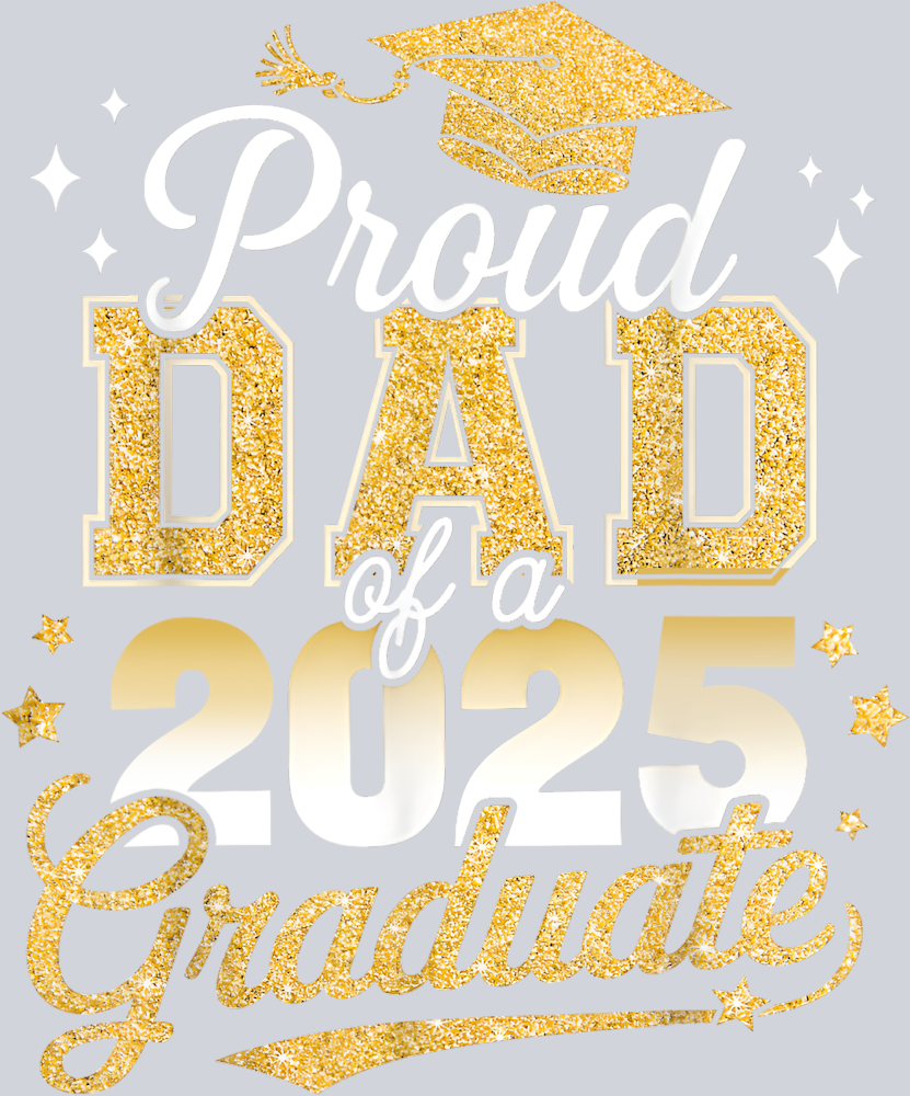 Proud Dad Of A Class Of 2025 Graduate - STK05041 (DTF Transfers)