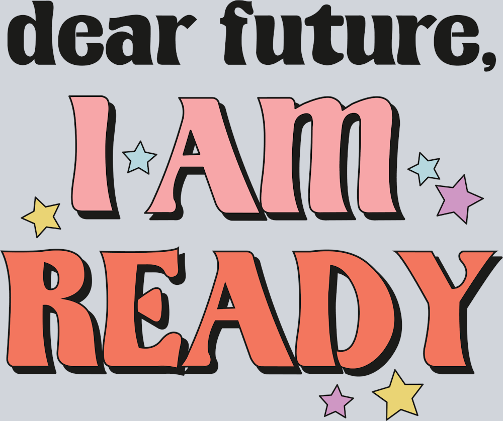 Dear Future I Am Ready - STK01613 (DTF Transfers)