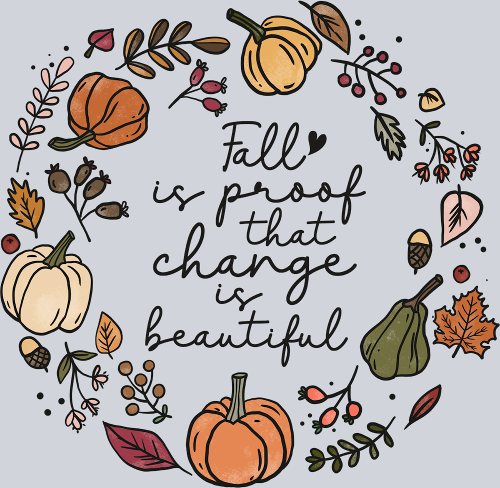 Fall Is Proof That Change Is Beautiful - STK07153 (DTF Transfers)