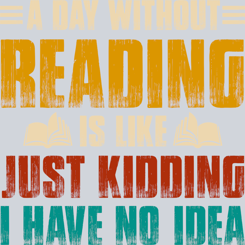 Books A Day Without Reading Is Like Just Kidding Color - STK01036 (DTF Transfers)