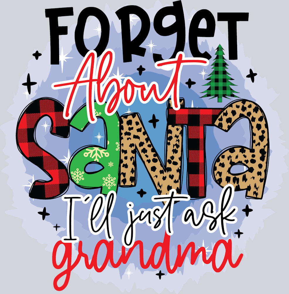 Forget About Santa Ill Just Ask Grandma - STK02101 (DTF Transfers)
