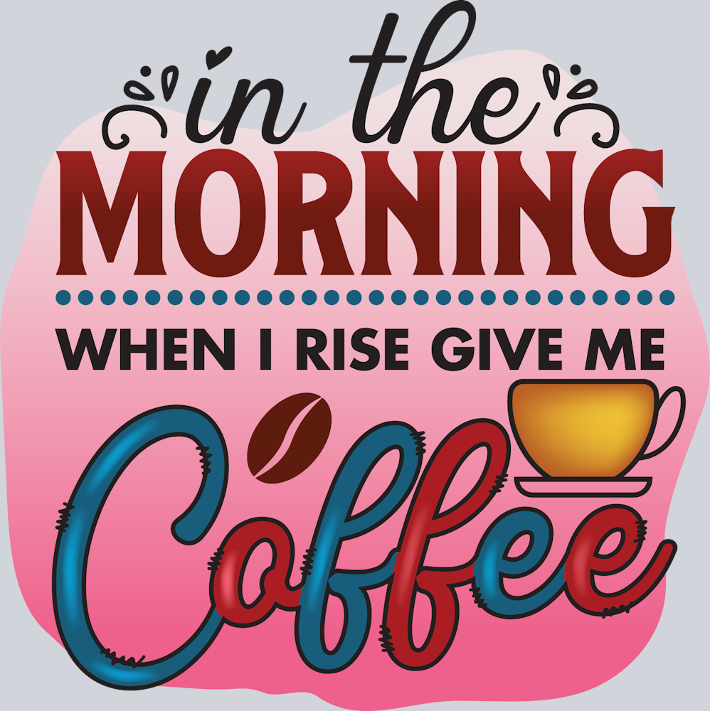 In The Morning When I Rise Give Me Coffee Pink - STK03203 (DTF Transfers)
