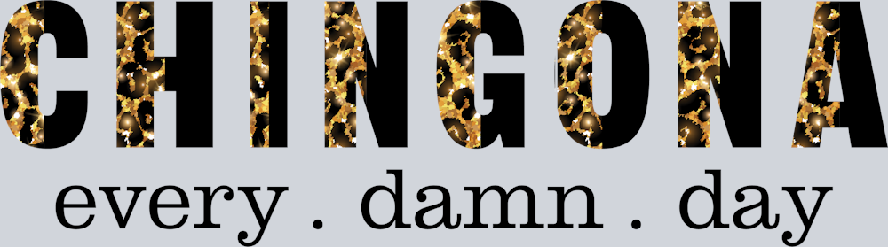 Chingona Every Damn Day - STK01270 (DTF Transfers)