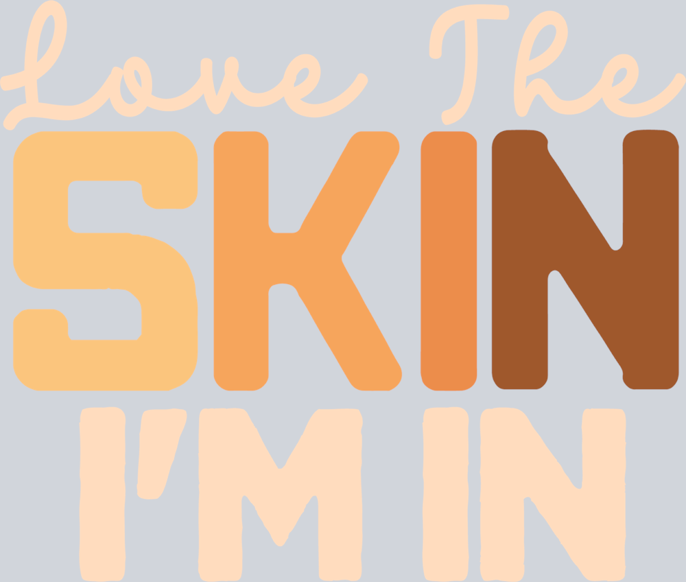 Love The Skin I'm In - STK03798 (DTF Transfers)
