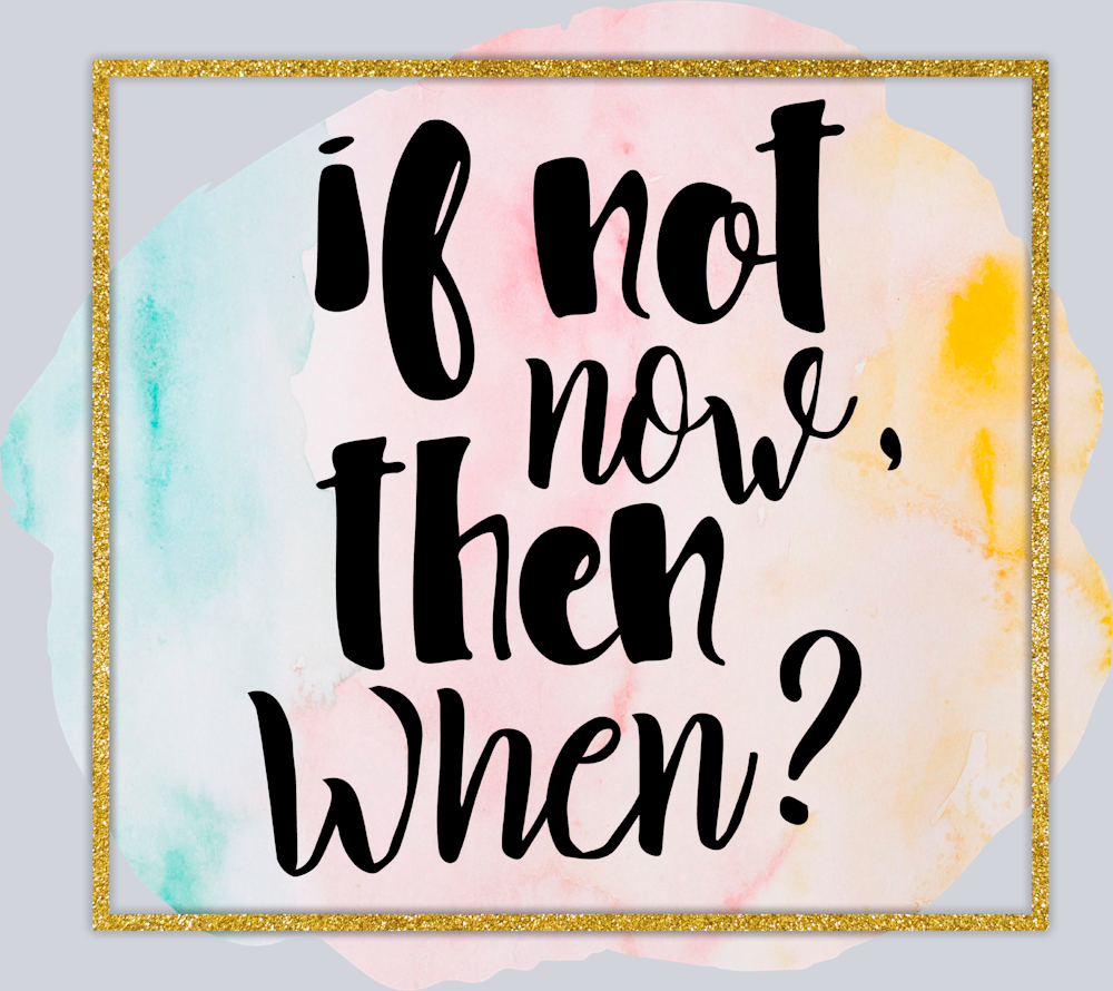 If Not Now Then When - STK03144 (DTF Transfers)