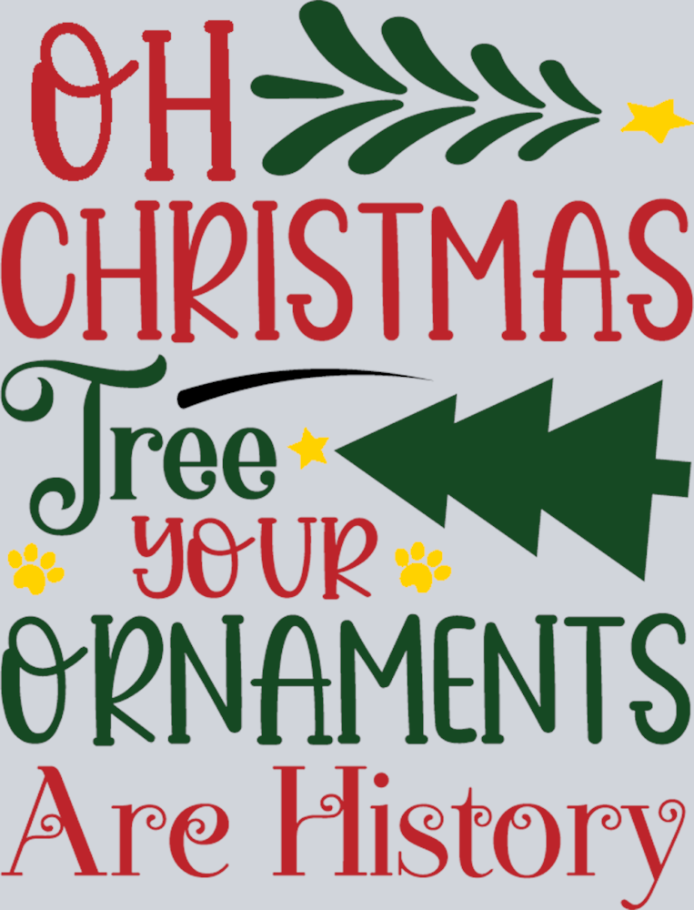 Pets Oh Christmas Tree Your Ornaments Are History - STK04880 (DTF Transfers)