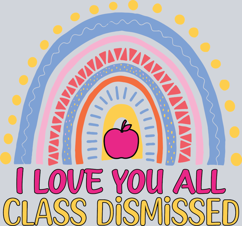 I Love You All Class Dismissed - STK02986 (DTF Transfers)