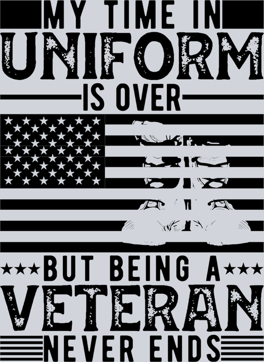 My Time In Uniform Is Over But Being A Veteran Never Ends Black - STK04460 (DTF Transfers)