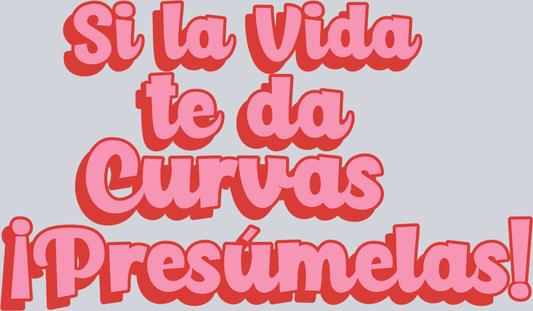 Si La Vida Da Curvas Presumelas - STK05453 (DTF Transfers)