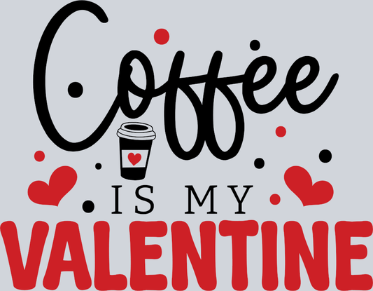 Coffee Is My Valentine - STK01405 (DTF Transfers)