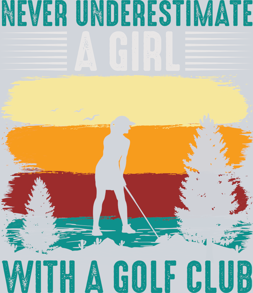 Never Underestimate A Girl With A Golf Club - STK04486 (DTF Transfers)