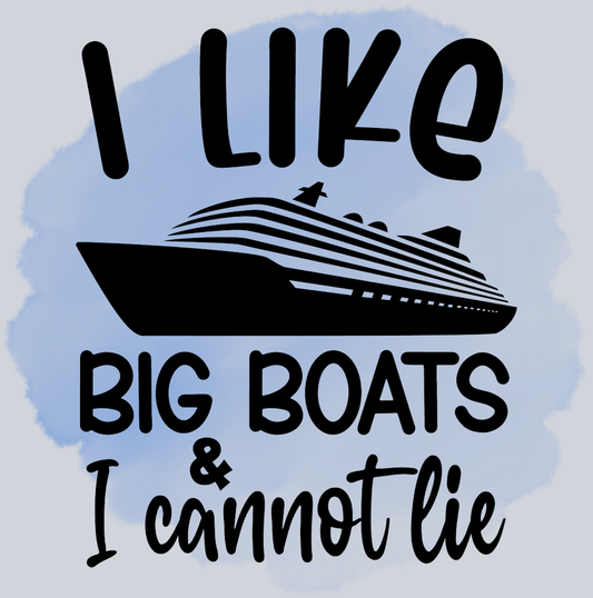 I Like Big Boats And I Cannot Lie - STK02951 (DTF Transfers)