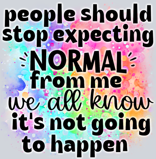 People Should Stop Expecting Normal - STK04810 (DTF Transfers)