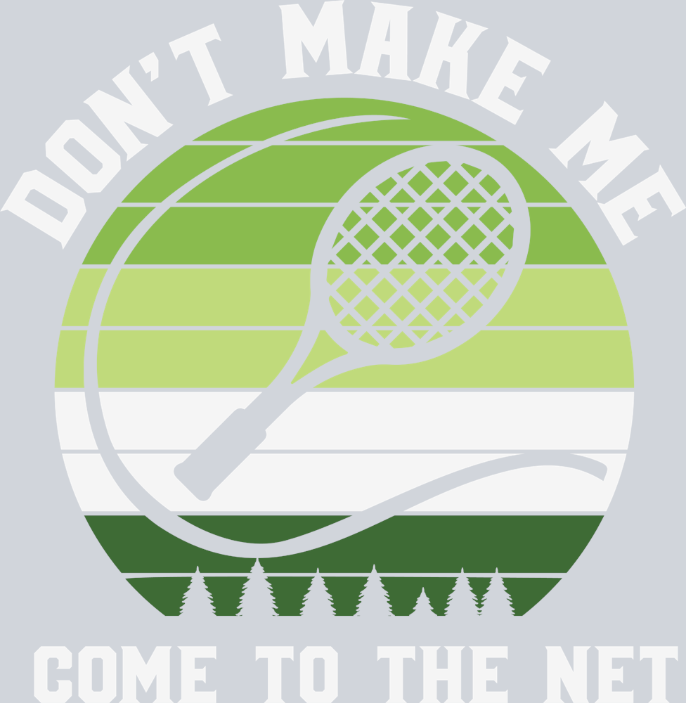 Don't Make Me Come To The Net 2 - STK01690 (DTF Transfers)