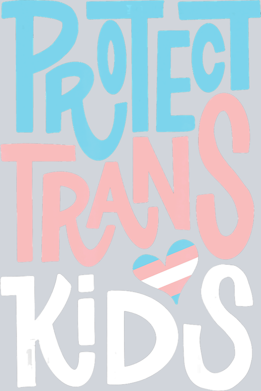 Protect Trans Love Kids - STK05027 (DTF Transfers)