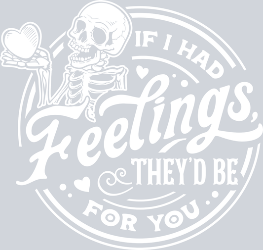 If I Had Feelings Black Theyd Be For You 3 - STK03141 (DTF Transfers)