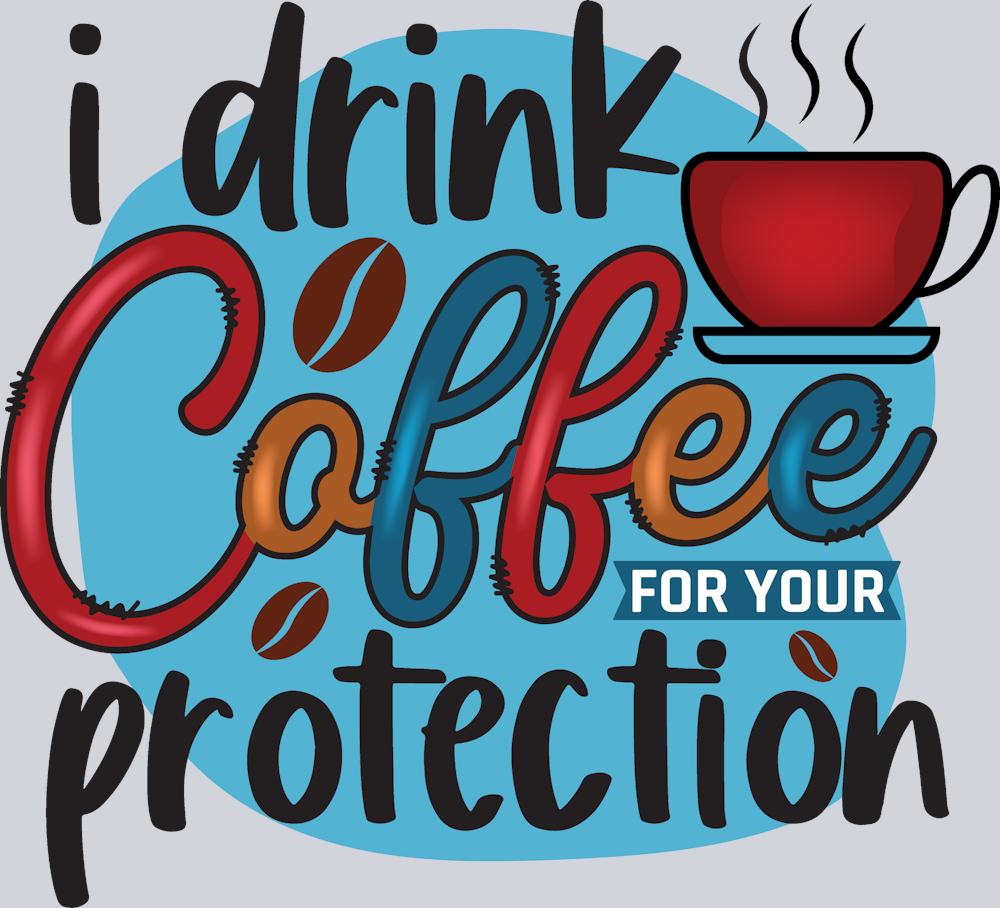 I Drink Coffee For Your Protection - STK02923 (DTF Transfers)